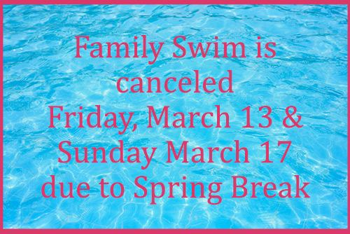Family Swim canceled due to Spring Break