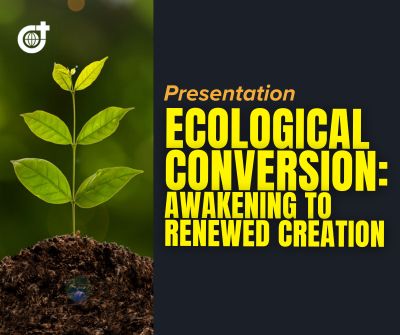 Upcoming Presentation - Ecological Conversion: Awakening to Renewed Creation